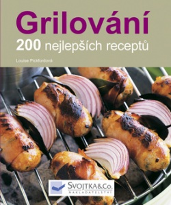 Grilování 200 nejlepších receptů (Louise Pickford)