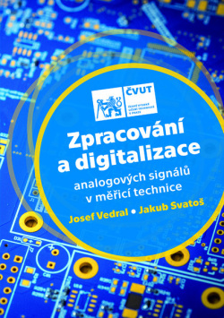 Zpracování a digitalizace analogových signálů v měřicí technice (Josef Vedral)