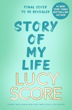 Story Of My Life: A hilarious Gilmore Girls meets Schitts Creek redemption romantic comedy! (Lucy Score)