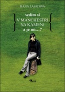 Sedím si v Manchestri na kameni a je mi...? (Hana Lasicová)