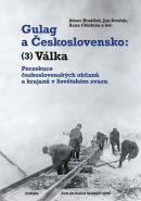 Gulag a Československo - Perzekuce československých občanů a krajanů v Sovětském svazu (Jan Dvořák, Adam Hradílek)