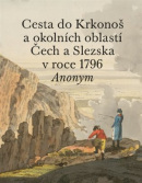 Cesta do Krkonoš a okolních oblastí Čech a Slezska v roce 1796 (Pavel Hájek)