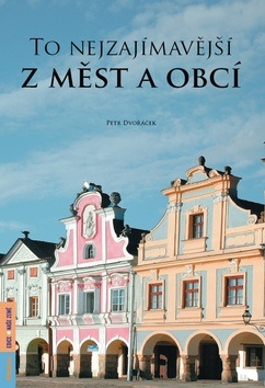 To nejzajímavější z měst a obcí (Petr Dvořáček)