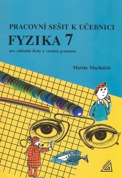 Pracovní sešit k učeb.Fyzika 7 (Martin Macháček)