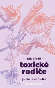 Jak přežít toxické rodiče (Julie Arcoulin)