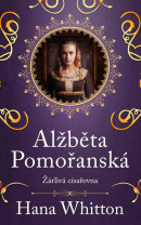 Alžběta Pomořanská – Žárlivá císařovna (Hana Whitton)