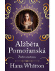 Alžběta Pomořanská – Žárlivá císařovna (Hana Whitton)