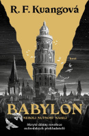 Babylon neboli Nutnost násilí - Skryté dějiny revoluce oxfordských překladatelů (Rebecca F. Kuang)