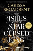 The Ashes and the Star-Cursed King (Carissa Broadbent)