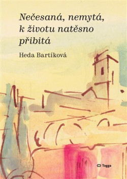 Nečesaná, nemytá, k životu natěsno přibitá (Heda Bartíková, Jaroslav Klát)