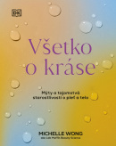 Všetko o kráse: Mýty a tajomstvá starostlivosti o pleť a telo (Michelle Wong)
