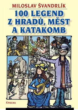 100 legend z hradů, měst a katakomb (Jiří Winter-Neprakta, Miloslav Švandrlík)