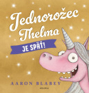 Jednorožec Thelma je späť! (Aaron Blabey)