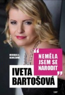 Iveta Bartošová: Neměla jsem se narodit (Iveta Bartošová, Michaela Remešová)