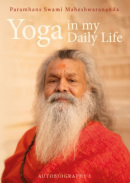 Yoga in my Daily Life - Autobiography I (Paramhans Swami Maheshwarananda)
