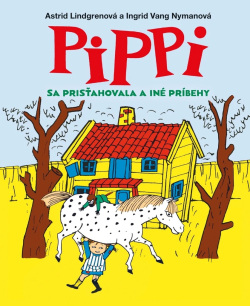 Pippi sa prisťahovala a iné príbehy (Astrid Lindgren)