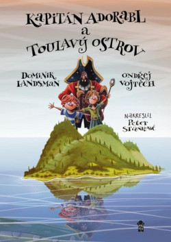 Kapitán Adorabl a Toulavý ostrov (Ondřej Vojtěch, Dominik Landsman)