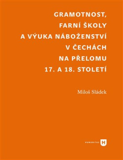 Gramotnost, farní školy a výuka náboženství v Čechách na přelomu 17. a 18. století (Miloš Sládek)