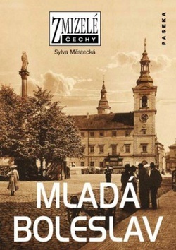 Zmizelé Čechy Mladá Boleslav (Sylva Městecká)