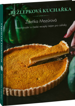 Bezlepková kuchařka – Mezinárodní a české recepty nejen pro celiaky (Zdeňka Mazúrová)