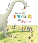 Co kdyby dinosauři žili dodnes... (Emma de Woot)
