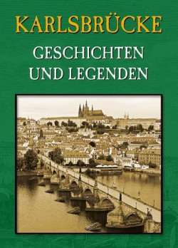 Karlsbrücke - Geschichten und Legenden (Magdalena Wagnerová)