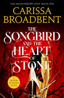 The Songbird and the Heart of Stone (Carissa Broadbent)