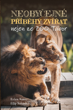 Neobyčejné příběhy zvířat nejen ze zoo Tábor (Filip Sušanka, Evžen Korec)