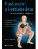 Posilování s kettlebellem na anatomických základech (Michael Hartle)