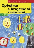 Zpíváme a hrajeme si s nejmenšími +CD (Milena Ráková, Alena Tichá)