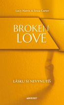 Broken Love: Lásku si nevynutíš (Lucy Harris, Tessa Carter)
