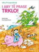 I aby tě prase trklo! (Věra Provazníková)