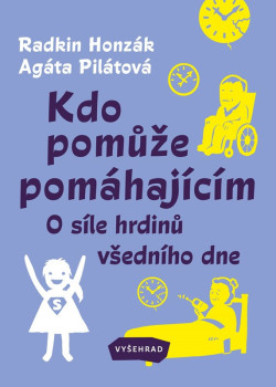 Kdo pomůže pomáhajícím (Agáta Pilátová, Radkin Honzák)