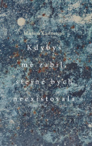 Kdybys mě zabil, stejně bych neexistovala (Martina Kastnerová)