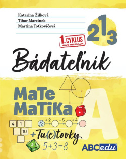 Matematika Bádateľník 1. ročník 1. cyklus (Veronika Žilková, Tibor Marcinek, Martina Totkovičová)