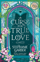 A Curse for True Love (Stephanie Garber)