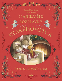 Najkrajšie rozprávky starého otca pod stromčekom (Karine-Marie Amiot, Julie Mellan)
