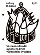 Väzenské divadlo a globálna kríza väzenského systému (1. akosť) (Ashley E. Lucas)