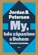 My, kdo zápasíme s Bohem (Jordan B. Peterson)