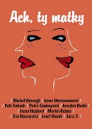 Ach, ty matky (Irena Obermannová, Petr Šabach, Michal Viewegh)