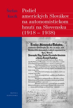 Podiel amerických Slovákov na autonomistickom hnutí na Slovensku (1918 - 1938) (Štefan Kucík)