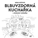 Blbuvzdorná kuchařka (Bára Voštová)