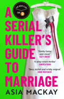 A Serial Killers Guide to Marriage (Asia Mackay)
