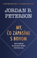 My, čo zápasíme s Bohom (Jordan B. Peterson)