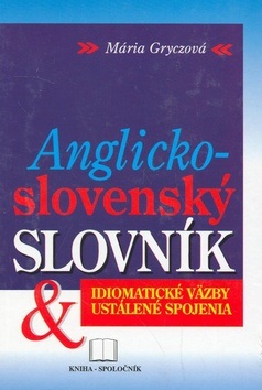 Anglicko-slovenský slovník - idiomatické väzby a ustálené spojenia (Mária Gryczová)