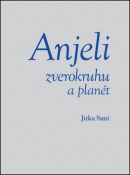 Anjeli zverokruhu a planét (Jitka Saniová)