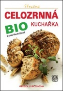 Stručná celozrnná bio kuchařka (Pavla Momčilová)
