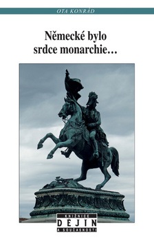 Německé bylo srdce monarchie... (Ota Konrád)