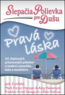 Slepačia polievka pre dušu Pravá láska (Mark Victor Hansen, Mark Victor Hansen, Ann Newmarková, Jack Canfield, Jack Canfield)