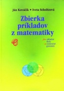 Zbierka príkladov z matematiky pre ZŠ a osemročné gymnáziá (Ján Kováčik, Iveta Scholtzová)